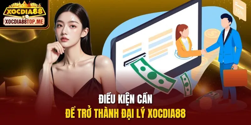 Điều kiện cần để trở thành đại lý xocdia88