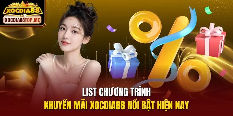 List chương trình khuyến mãi xocdia88 nổi bật hiện nay