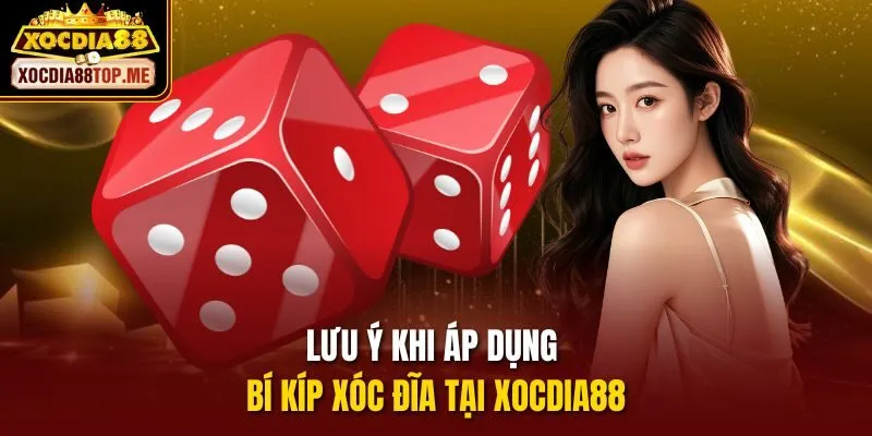 Lưu ý khi áp dụng bí kíp xóc đĩa tại xocdia88