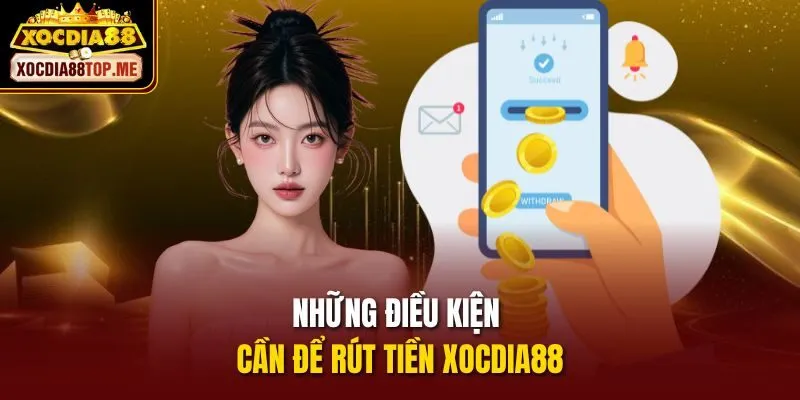 Những điều kiện cần để rút tiền xocdia88