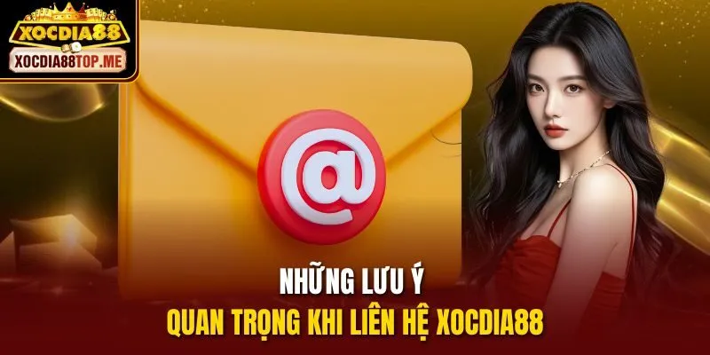Những lưu ý quan trọng khi liên hệ xocdia88