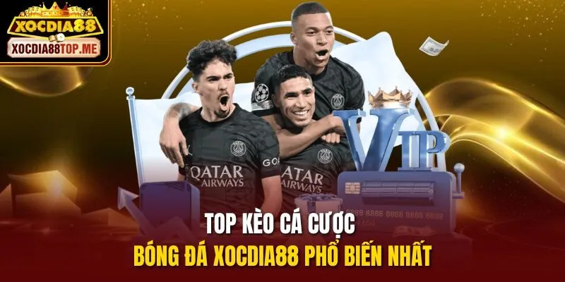Top kèo cá cược bóng đá xocdia88 phổ biến nhất